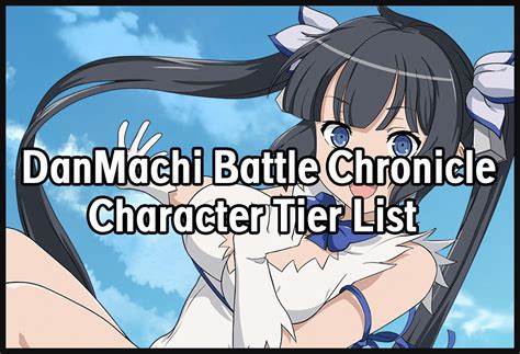 danmachi tier list|DanMachi Battle Chronicle Tier List – Best Characters!.